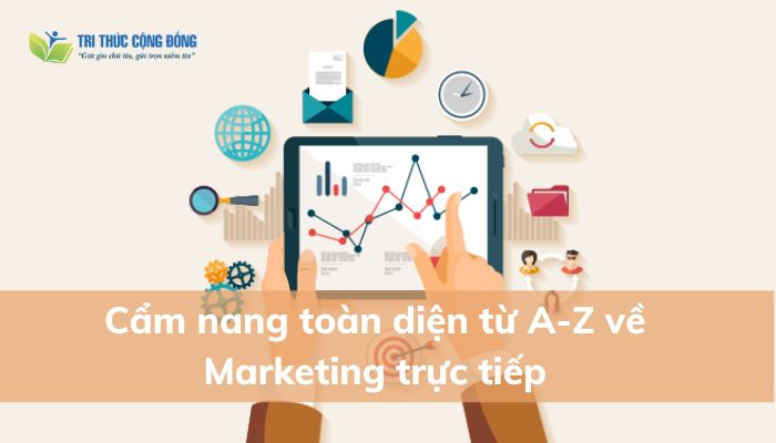 Cẩm nang toàn diện từ a - z về marketing trực tiếp Cẩm nang toàn diện từ a - z về marketing trực tiếp