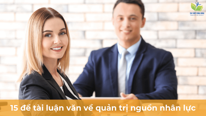 15 đề tài luận văn về quản trị nguồn nhân lực 15 đề tài luận văn về quản trị nguồn nhân lực