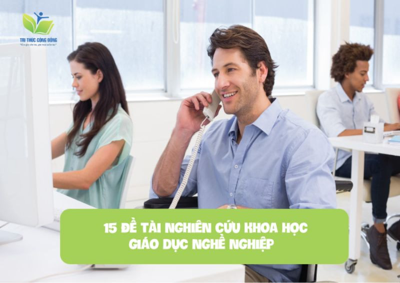 15 đề tài nghiên cứu khoa học giáo dục nghề nghiệp 15 đề tài nghiên cứu khoa học giáo dục nghề nghiệp