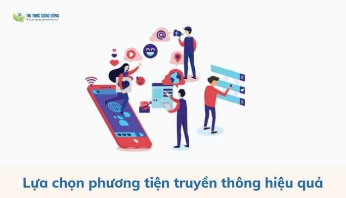 Lựa chọn phương tiện truyền thông hiệu quả Lựa chọn phương tiện truyền thông hiệu quả