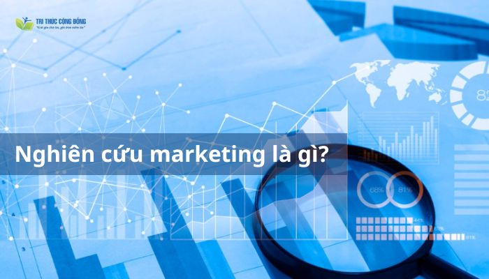 Nghiên cứu marketing là gì 