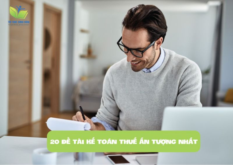20 đề tài kế toán thuế ấn tượng nhất  