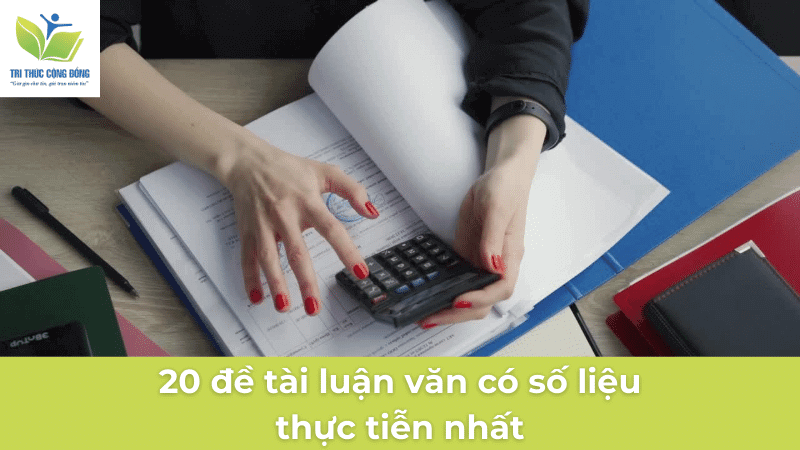 20 đề tài luận văn có số liệu thực tiễn nhất 20 đề tài luận văn có số liệu thực tiễn nhất