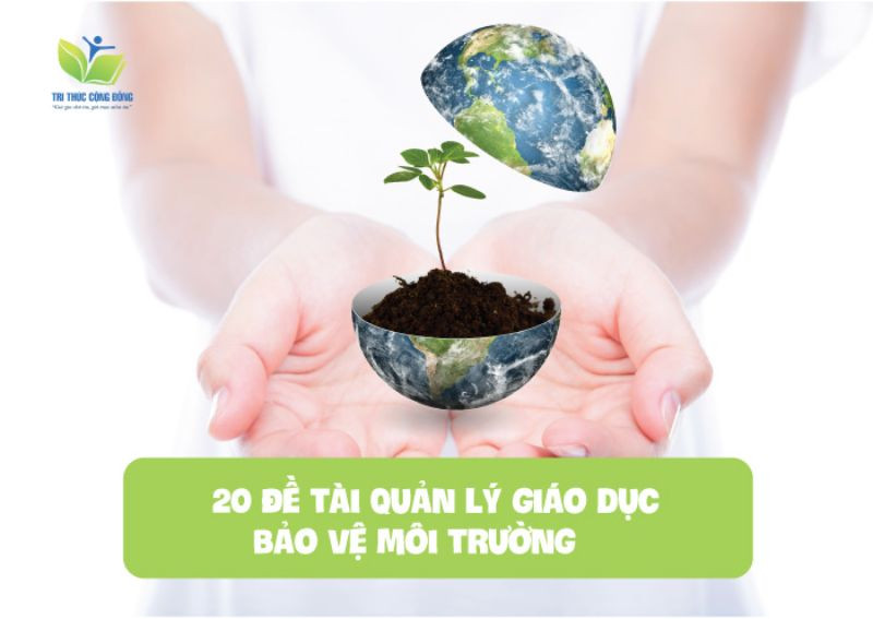 20 đề tài quản lý giáo dục bảo vệ môi trường 20 đề tài quản lý giáo dục bảo vệ môi trường