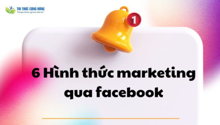 6 hình thức marketing phổ biến nhất 6 hình thức marketing phổ biến nhất