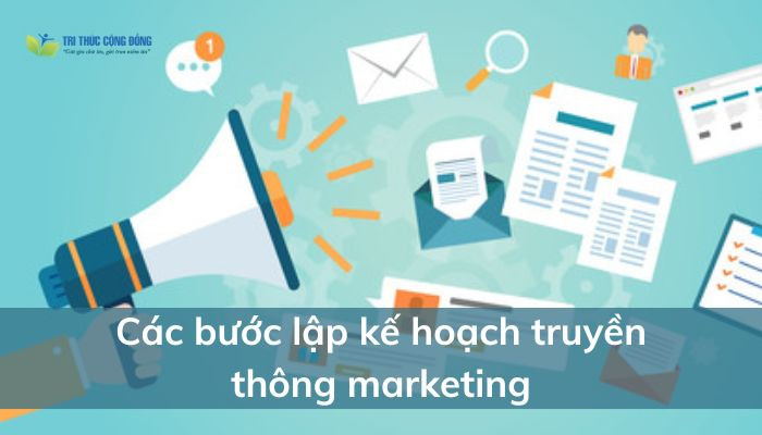 Các bước lập kế hoạch truyền thông marketing Các bước lập kế hoạch truyền thông marketing