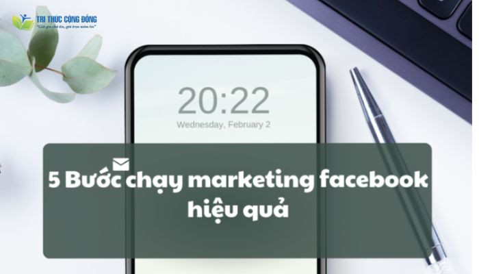 5 bước chạy marketing facebook hiệu quả 5 bước chạy marketing facebook hiệu quả