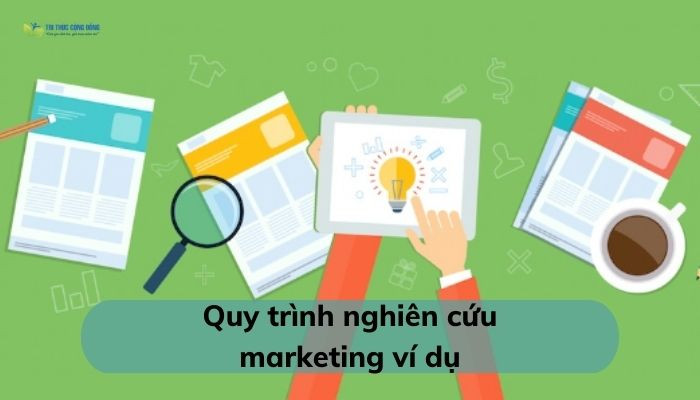 Quy trình nghiên cứu marketing ví dụ