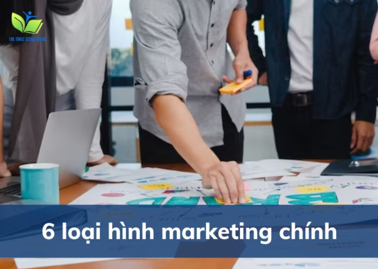 6 loại hình marketing chính 