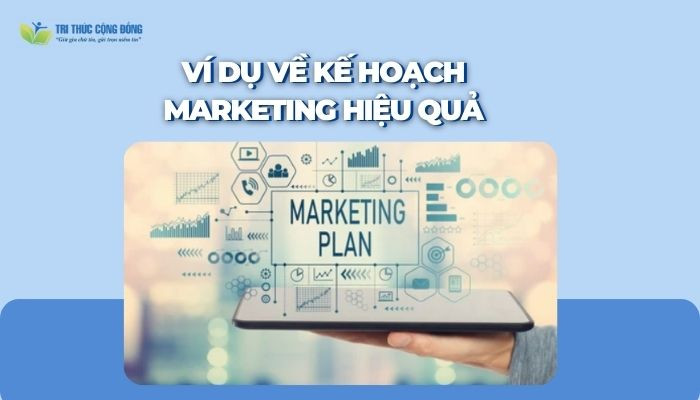 Ví dụ về kế hoạch marketing hiệu quả Ví dụ về kế hoạch marketing hiệu quả