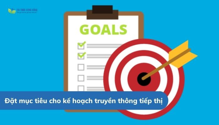 Đặt mục tiêu cho kế hoạch truyền thông tiếp thị Đặt mục tiêu cho kế hoạch truyền thông tiếp thị