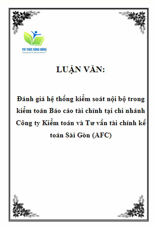 Luận văn đánh giá kiểm soát nội bộ trong kiểm toán báo cáo tài chính Luận văn đánh giá kiểm soát nội bộ trong kiểm toán báo cáo tài chính