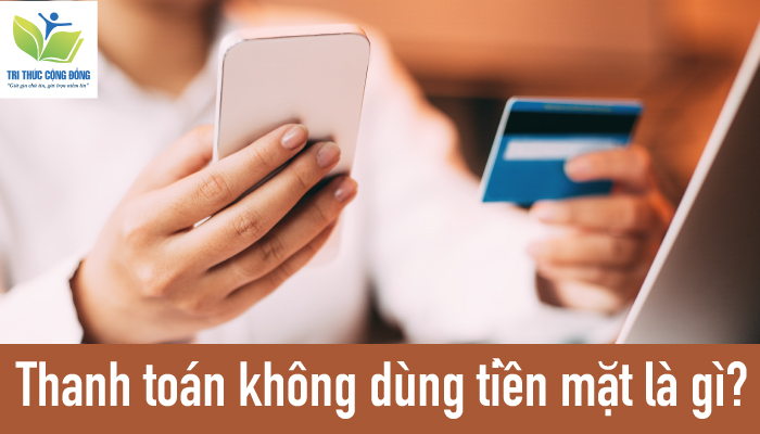 Ảnh 1: Thanh toán không dùng tiền mặt là gì? Ảnh 1: Thanh toán không dùng tiền mặt là gì?