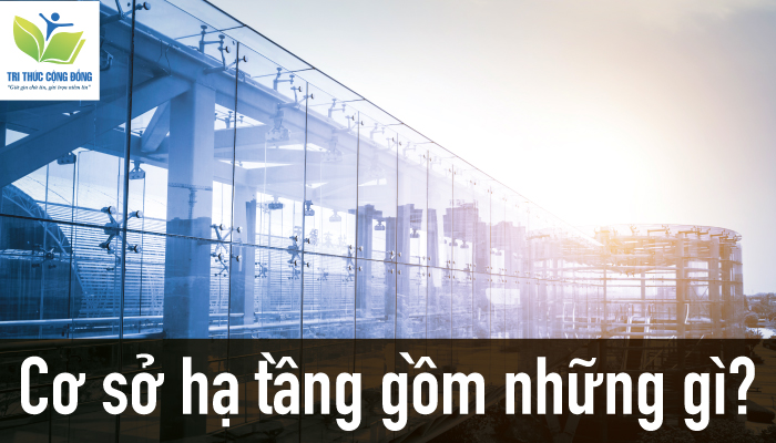 Ảnh 2: Cơ sở hạ tầng gồm những gì?