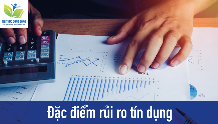 Ảnh 2: Đặc điểm rủi ro tín dụng Ảnh 2: Đặc điểm rủi ro tín dụng