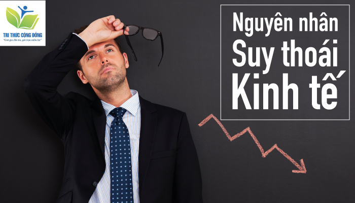 Nguyên nhân suy thoái kinh tế