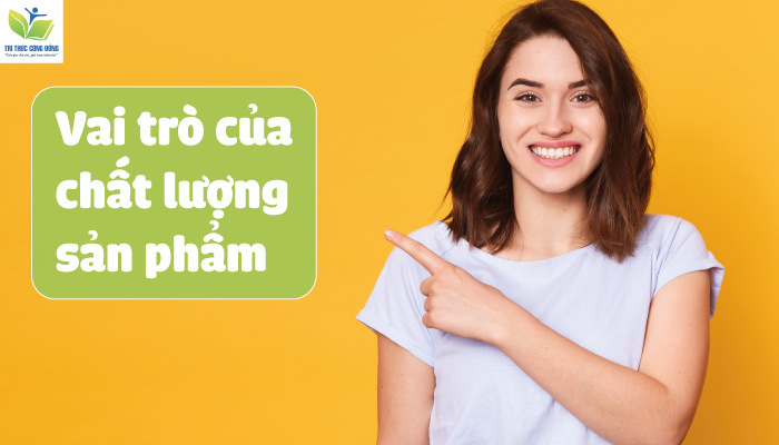 Vai trò của chất lượng sản phẩm Vai trò của chất lượng sản phẩm