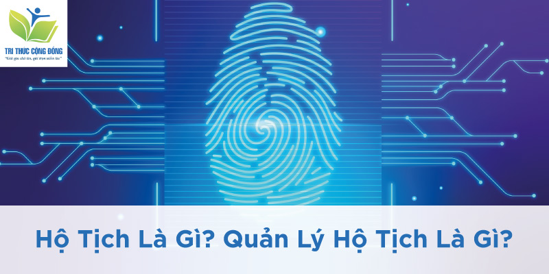 Hộ Tịch Là Gì? Quản Lý Hộ Tịch Là Gì?