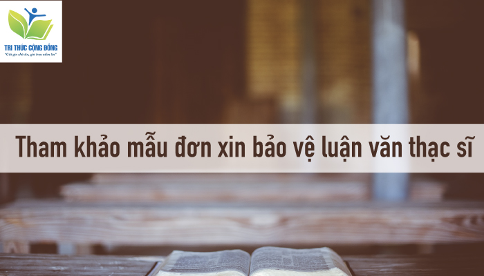 Tham khảo mẫu đơn xin bảo vệ luận văn thạc sĩ Hình ảnh Tham khảo mẫu đơn xin bảo vệ luận văn thạc sĩ