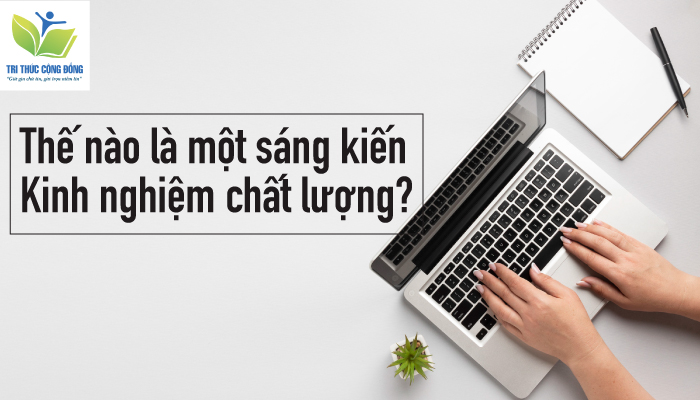 Thế nào là một sáng kiến kinh nghiệm chất lượng? Hình ảnh Thế nào là một sáng kiến kinh nghiệm chất lượng?