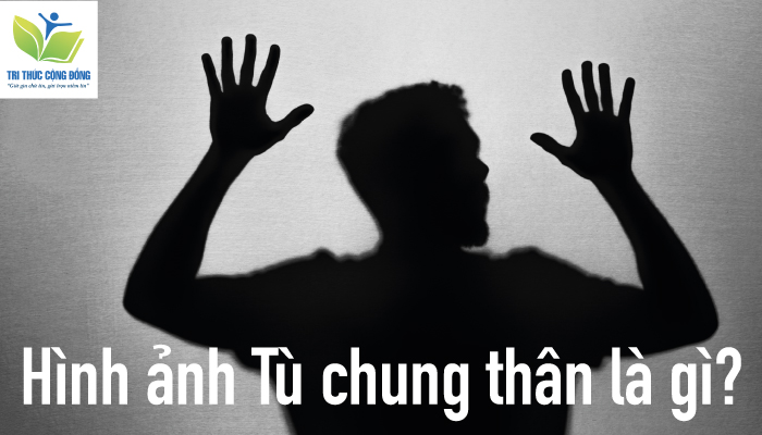 Hình ảnh Tù chung thân là gì? Hình ảnh Tù chung thân là gì?