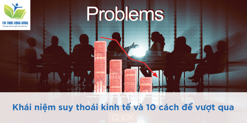 Khái niệm suy thoái kinh tế và 10 cách để vượt qua