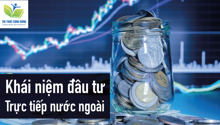 Khái niệm đầu tư trực tiếp nước ngoài
