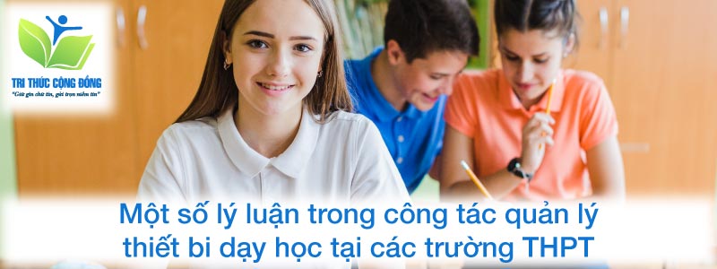 Một số lý luận trong công tác quản lý thiết bị dạy học tại các trường học Một số lý luận trong công tác quản lý thiết bị dạy học tại các trường học