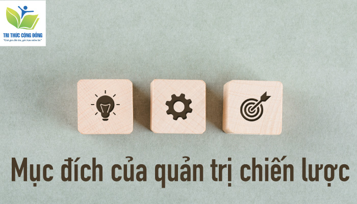 Mục đích của quản trị chiến lược