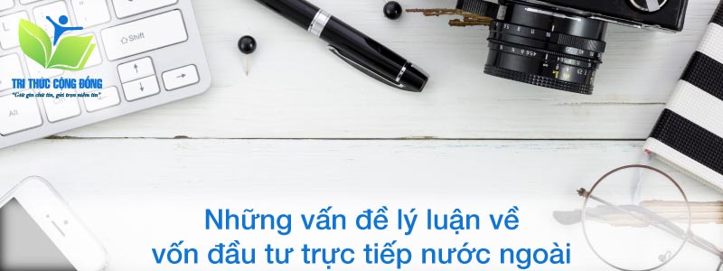 Những vấn đề lý luận về vốn đầu tư trực tiếp nước ngoài