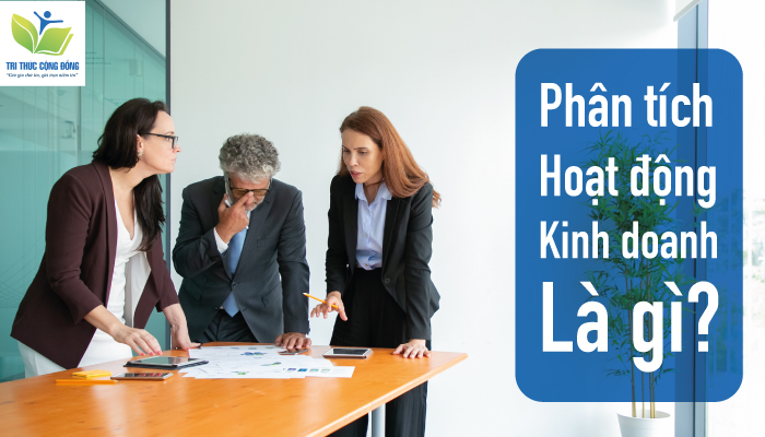 Phân tích hoạt động kinh doanh là gì?