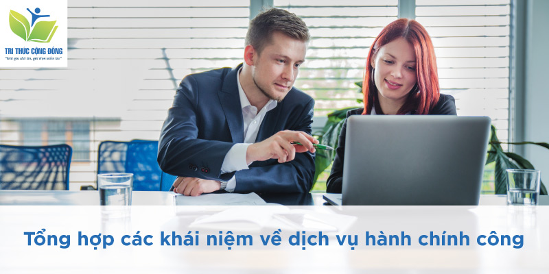 Cùng tìm hiểu về dịch vụ hành chính công là gì? Tổng hợp các khái niệm về dịch vụ hành chính công