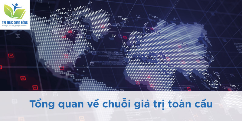 Tổng quan về chuỗi giá trị toàn cầu