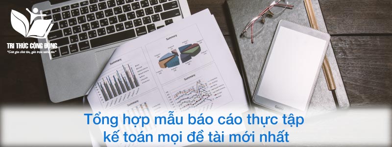 Tổng hợp mẫu báo cáo thực tập kế toán mọi đề tài mới nhất Tổng hợp mẫu báo cáo thực tập kế toán mọi đề tài mới nhất