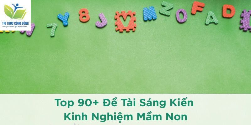 Top 90+ Đề Tài Sáng Kiến Kinh Nghiệm Mầm Non