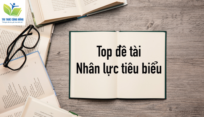 Top đề tài nhân lực tiêu biểu Top đề tài nhân lực tiêu biểu