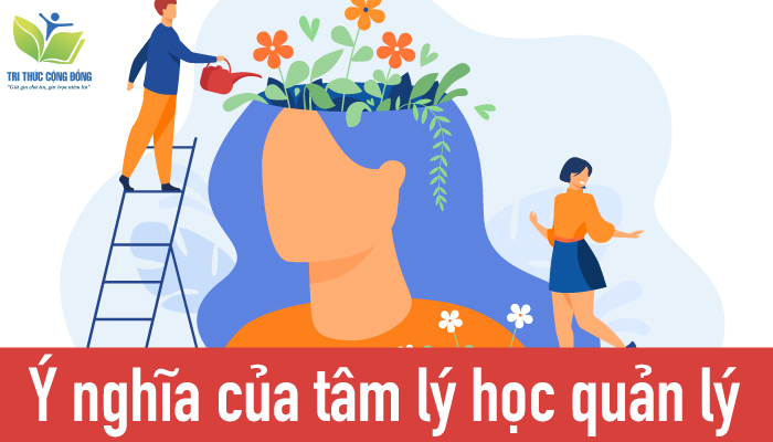 Ý nghĩa của tâm lý học quản lý Ý nghĩa của tâm lý học quản lý