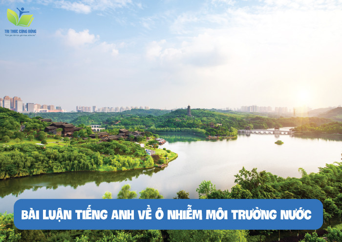 Bài luận tiếng anh về ô nhiễm môi trường nước Bài luận tiếng anh về ô nhiễm môi trường nước