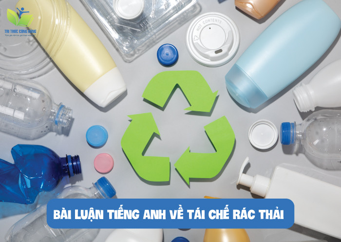 Bài luận tiếng Anh về tái chế rác thải Bài luận tiếng Anh về tái chế rác thải