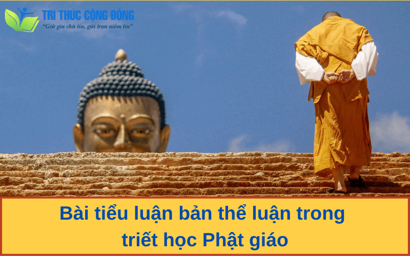 Bài tiểu luận bản thể luận trong triết học Phật giáo Bài tiểu luận bản thể luận trong triết học Phật giáo
