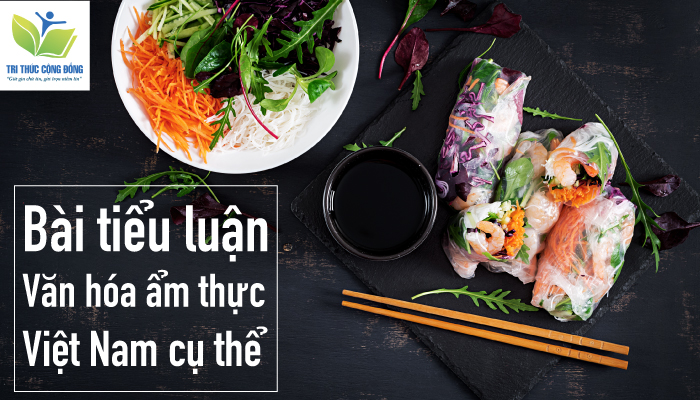 Bài tiểu luận văn hóa ẩm thực Việt Nam cụ thể Bài tiểu luận văn hóa ẩm thực Việt Nam cụ thể