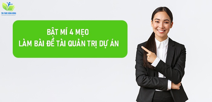 Bật mí 4 mẹo làm bài đề tài quản trị dự án Bật mí 4 mẹo làm bài đề tài quản trị dự án