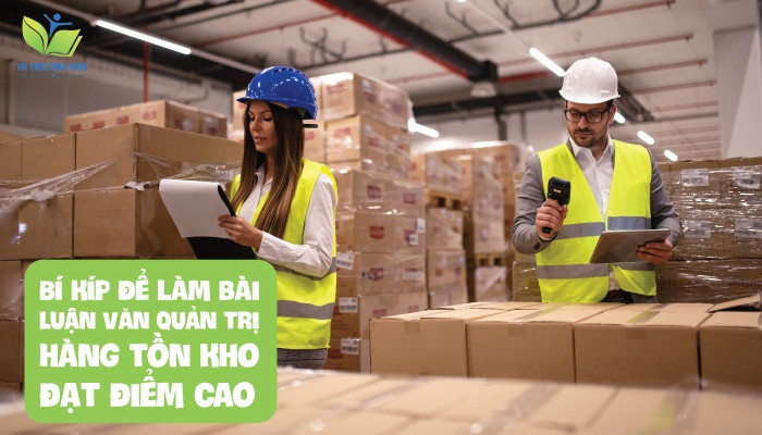 Bí kíp để làm bài luận văn quản trị hàng tồn kho đạt điểm cao Bí kíp để làm bài luận văn quản trị hàng tồn kho đạt điểm cao
