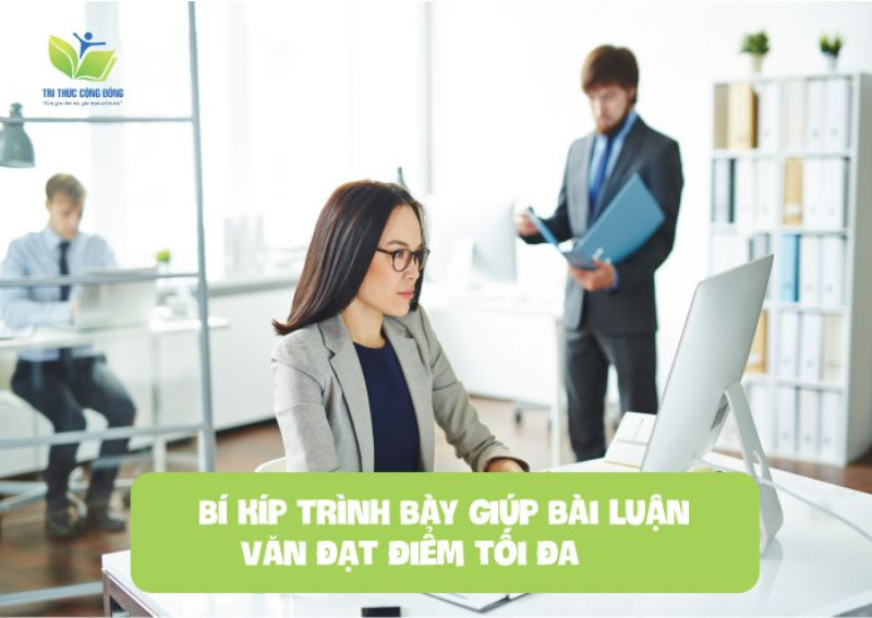 Bí kíp trình bày giúp bài luận văn đạt điểm tối đa Bí kíp trình bày giúp bài luận văn đạt điểm tối đa