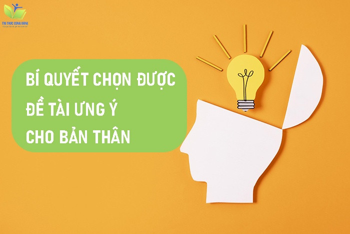 BÍ QUYẾT chọn được đề tài ưng ý cho bản thân BÍ QUYẾT chọn được đề tài ưng ý cho bản thân