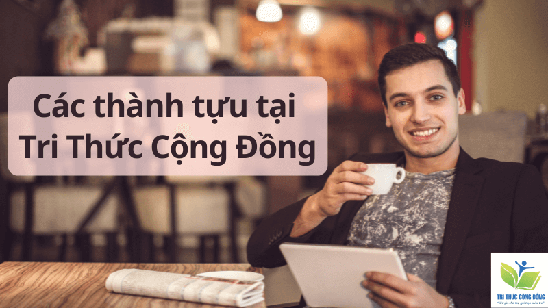 Các thành tựu tại Tri Thức Cộng Đồng Các thành tựu tại Tri Thức Cộng Đồng