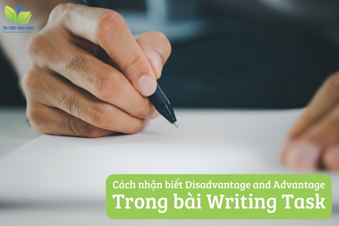 Cách nhận biết disadvantage and advantage trong bài writing task Cách nhận biết disadvantage and advantage trong bài writing task