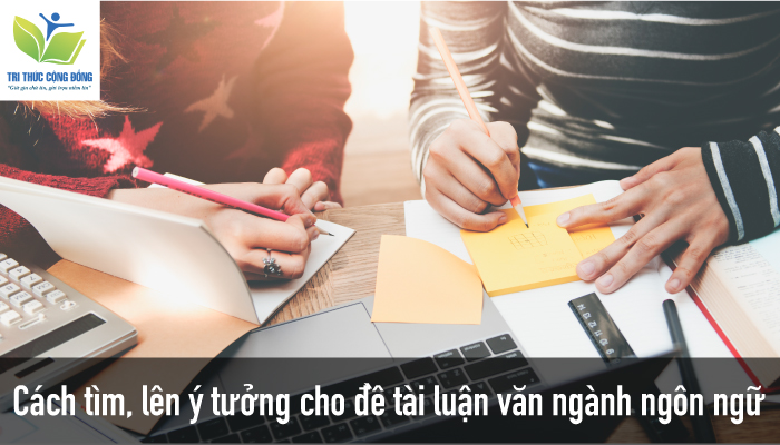 Cách tìm, lên ý tưởng cho đề tài luận văn ngành ngôn ngữ