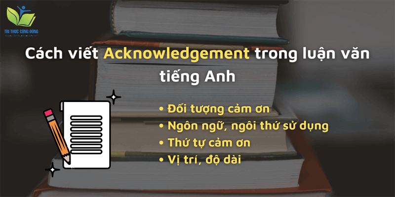 Cách viết Acknowledgement trong luận văn tiếng Anh Cách viết Acknowledgement trong luận văn tiếng Anh