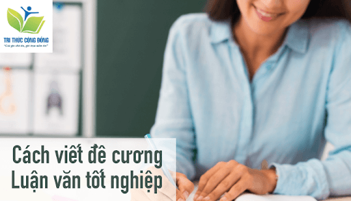 Cách viết đề cương Luận văn tốt nghiệp Cách viết đề cương Luận văn tốt nghiệp